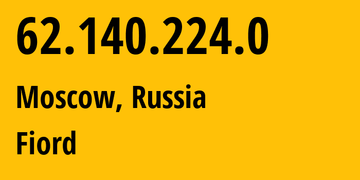 IP address 62.140.224.0 (Moscow, Moscow, Russia) get location, coordinates on map, ISP provider AS28917 Fiord // who is provider of ip address 62.140.224.0, whose IP address