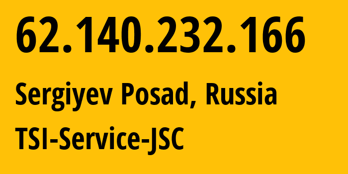 IP address 62.140.232.166 (Sergiyev Posad, Moscow Oblast, Russia) get location, coordinates on map, ISP provider AS34139 TSI-Service-JSC // who is provider of ip address 62.140.232.166, whose IP address