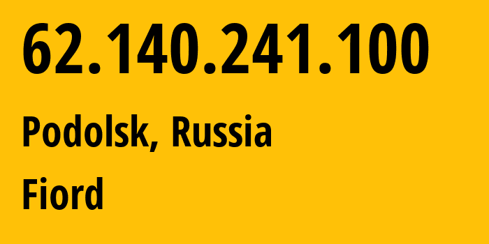 IP-адрес 62.140.241.100 (Подольск, Московская область, Россия) определить местоположение, координаты на карте, ISP провайдер AS28917 Fiord // кто провайдер айпи-адреса 62.140.241.100