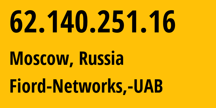 IP address 62.140.251.16 (Moscow, Moscow, Russia) get location, coordinates on map, ISP provider AS28917 Fiord-Networks,-UAB // who is provider of ip address 62.140.251.16, whose IP address