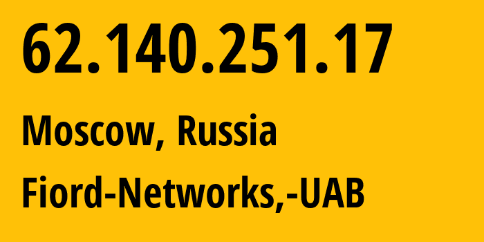 IP-адрес 62.140.251.17 (Москва, Москва, Россия) определить местоположение, координаты на карте, ISP провайдер AS28917 Fiord-Networks,-UAB // кто провайдер айпи-адреса 62.140.251.17
