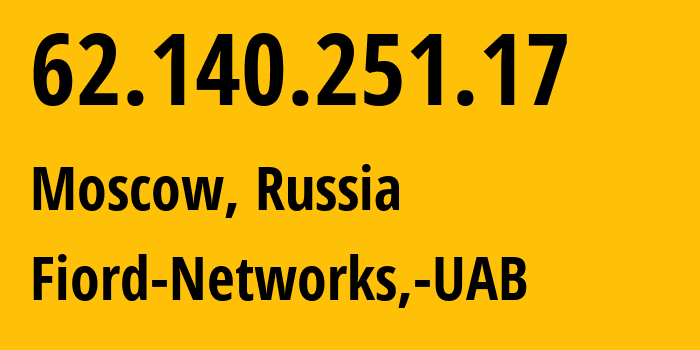 IP address 62.140.251.17 (Moscow, Moscow, Russia) get location, coordinates on map, ISP provider AS28917 Fiord-Networks,-UAB // who is provider of ip address 62.140.251.17, whose IP address