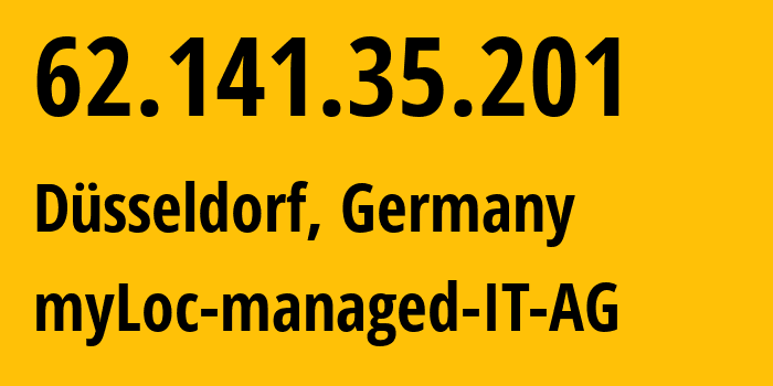 IP address 62.141.35.201 (Düsseldorf, North Rhine-Westphalia, Germany) get location, coordinates on map, ISP provider AS24961 myLoc-managed-IT-AG // who is provider of ip address 62.141.35.201, whose IP address