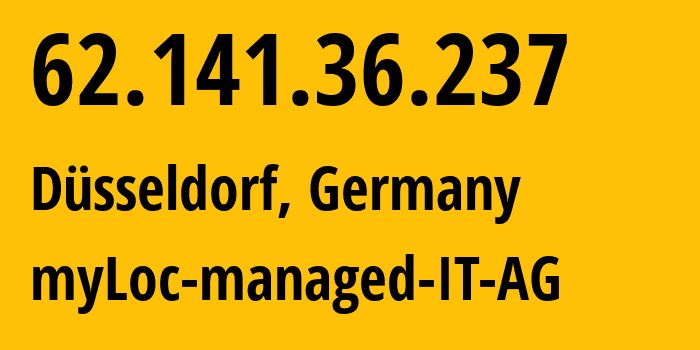 IP-адрес 62.141.36.237 (Дюссельдорф, Северный Рейн-Вестфалия, Германия) определить местоположение, координаты на карте, ISP провайдер AS24961 myLoc-managed-IT-AG // кто провайдер айпи-адреса 62.141.36.237