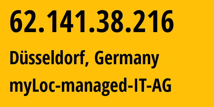 IP-адрес 62.141.38.216 (Дюссельдорф, Северный Рейн-Вестфалия, Германия) определить местоположение, координаты на карте, ISP провайдер AS24961 myLoc-managed-IT-AG // кто провайдер айпи-адреса 62.141.38.216