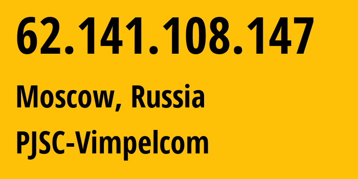 IP address 62.141.108.147 (Moscow, Moscow, Russia) get location, coordinates on map, ISP provider AS3216 PJSC-Vimpelcom // who is provider of ip address 62.141.108.147, whose IP address