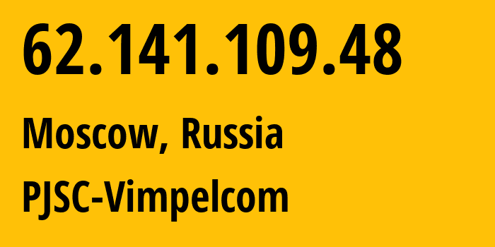 IP address 62.141.109.48 (Moscow, Moscow, Russia) get location, coordinates on map, ISP provider AS3216 PJSC-Vimpelcom // who is provider of ip address 62.141.109.48, whose IP address