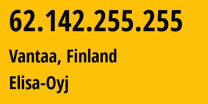 IP address 62.142.255.255 (Vantaa, Uusimaa, Finland) get location, coordinates on map, ISP provider AS719 Elisa-Oyj // who is provider of ip address 62.142.255.255, whose IP address