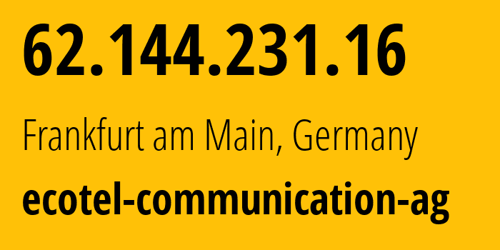 IP address 62.144.231.16 (Frankfurt am Main, Hesse, Germany) get location, coordinates on map, ISP provider AS12312 ecotel-communication-ag // who is provider of ip address 62.144.231.16, whose IP address