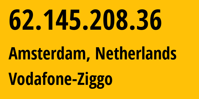 IP address 62.145.208.36 (Amsterdam, North Holland, Netherlands) get location, coordinates on map, ISP provider AS33915 Vodafone-Ziggo // who is provider of ip address 62.145.208.36, whose IP address