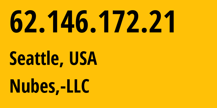 IP address 62.146.172.21 (Seattle, Washington, USA) get location, coordinates on map, ISP provider AS40021 Nubes,-LLC // who is provider of ip address 62.146.172.21, whose IP address