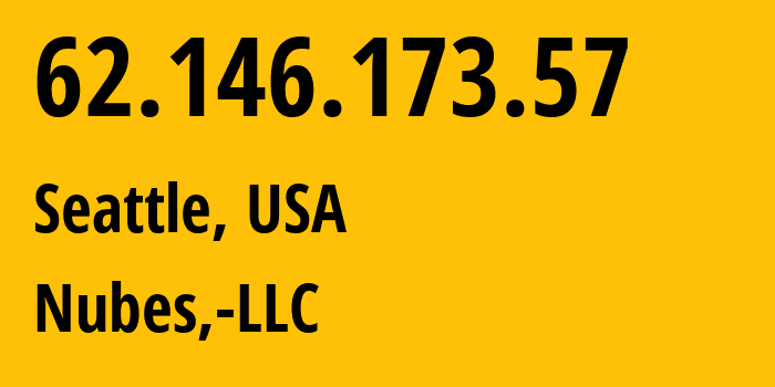 IP address 62.146.173.57 (Seattle, Washington, USA) get location, coordinates on map, ISP provider AS40021 Nubes,-LLC // who is provider of ip address 62.146.173.57, whose IP address