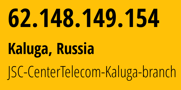 IP-адрес 62.148.149.154 (Калуга, Калужская Область, Россия) определить местоположение, координаты на карте, ISP провайдер AS15468 JSC-CenterTelecom-Kaluga-branch // кто провайдер айпи-адреса 62.148.149.154