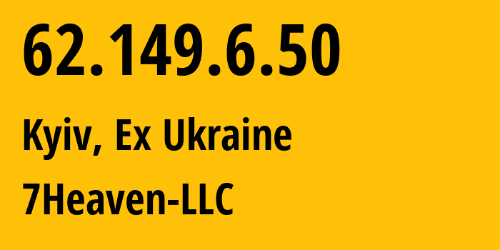 IP address 62.149.6.50 (Kyiv, Kyiv City, Ex Ukraine) get location, coordinates on map, ISP provider AS15497 7Heaven-LLC // who is provider of ip address 62.149.6.50, whose IP address