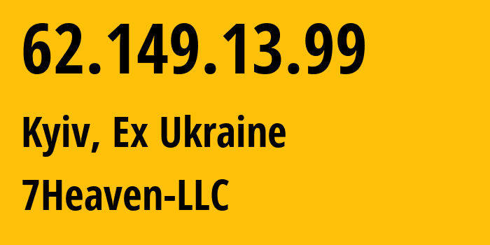 IP-адрес 62.149.13.99 (Киев, Киев, Бывшая Украина) определить местоположение, координаты на карте, ISP провайдер AS15497 7Heaven-LLC // кто провайдер айпи-адреса 62.149.13.99