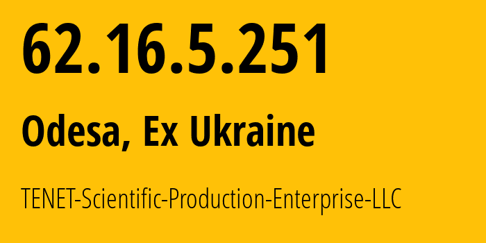 IP address 62.16.5.251 (Odesa, Odessa, Ex Ukraine) get location, coordinates on map, ISP provider AS6876 TENET-Scientific-Production-Enterprise-LLC // who is provider of ip address 62.16.5.251, whose IP address