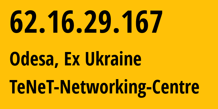 IP address 62.16.29.167 (Odesa, Odessa, Ex Ukraine) get location, coordinates on map, ISP provider AS6876 TeNeT-Networking-Centre // who is provider of ip address 62.16.29.167, whose IP address