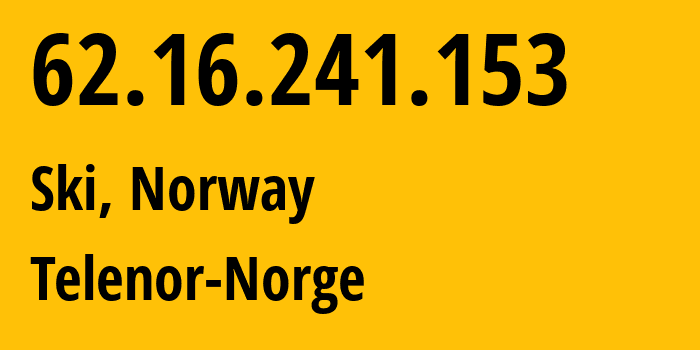 IP address 62.16.241.153 (Ski, Akershus, Norway) get location, coordinates on map, ISP provider AS2119 Telenor-Norge // who is provider of ip address 62.16.241.153, whose IP address