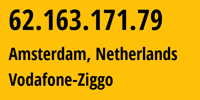 IP address 62.163.171.79 (Amsterdam, North Holland, Netherlands) get location, coordinates on map, ISP provider AS33915 Vodafone-Ziggo // who is provider of ip address 62.163.171.79, whose IP address