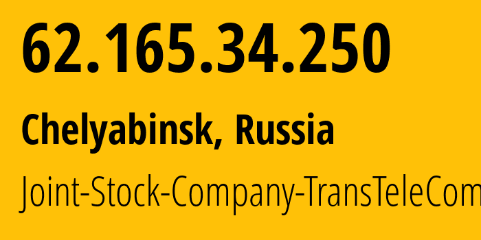 IP address 62.165.34.250 (Chelyabinsk, Chelyabinsk Oblast, Russia) get location, coordinates on map, ISP provider AS28745 Joint-Stock-Company-TransTeleCom // who is provider of ip address 62.165.34.250, whose IP address