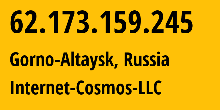 IP-адрес 62.173.159.245 (Горно-Алтайск, Алтай, Россия) определить местоположение, координаты на карте, ISP провайдер AS34300 Internet-Cosmos-LLC // кто провайдер айпи-адреса 62.173.159.245