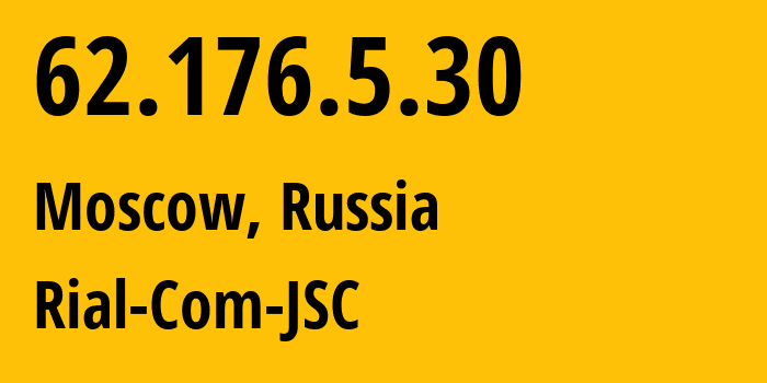 IP-адрес 62.176.5.30 (Москва, Москва, Россия) определить местоположение, координаты на карте, ISP провайдер AS34456 Rial-Com-JSC // кто провайдер айпи-адреса 62.176.5.30