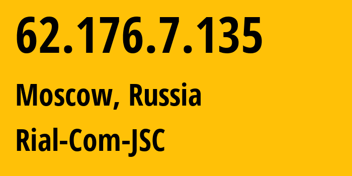 IP-адрес 62.176.7.135 (Москва, Москва, Россия) определить местоположение, координаты на карте, ISP провайдер AS34456 Rial-Com-JSC // кто провайдер айпи-адреса 62.176.7.135