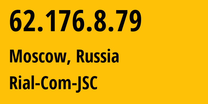 IP address 62.176.8.79 (Moscow, Moscow, Russia) get location, coordinates on map, ISP provider AS34456 Rial-Com-JSC // who is provider of ip address 62.176.8.79, whose IP address