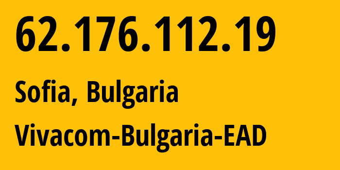 IP-адрес 62.176.112.19 (София, Sofia-Capital, Болгария) определить местоположение, координаты на карте, ISP провайдер AS8866 Vivacom-Bulgaria-EAD // кто провайдер айпи-адреса 62.176.112.19
