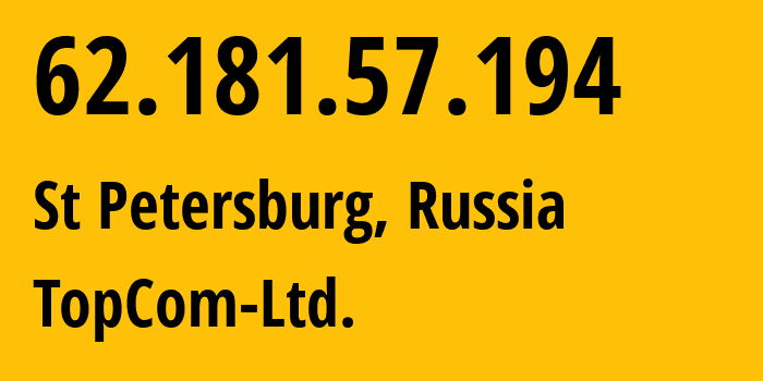 IP address 62.181.57.194 (St Petersburg, St.-Petersburg, Russia) get location, coordinates on map, ISP provider AS60919 TopCom-Ltd. // who is provider of ip address 62.181.57.194, whose IP address