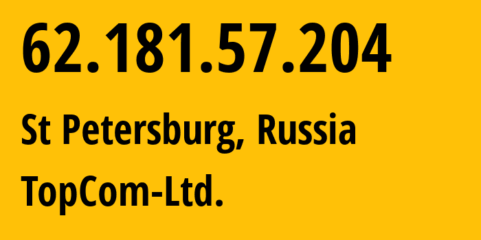 IP-адрес 62.181.57.204 (Санкт-Петербург, Санкт-Петербург, Россия) определить местоположение, координаты на карте, ISP провайдер AS60919 TopCom-Ltd. // кто провайдер айпи-адреса 62.181.57.204