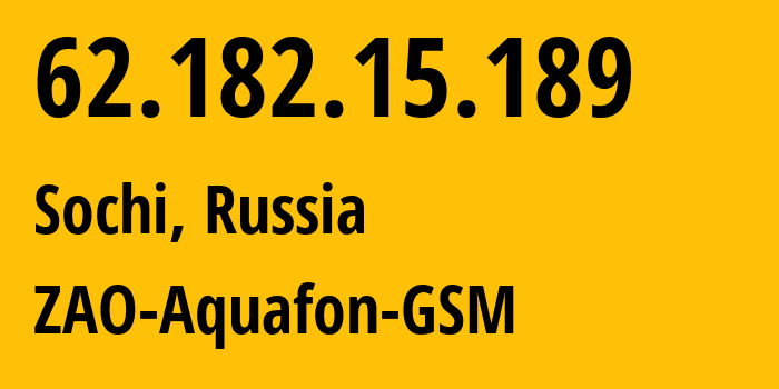 IP address 62.182.15.189 (Sochi, Krasnodar Krai, Russia) get location, coordinates on map, ISP provider AS44491 ZAO-Aquafon-GSM // who is provider of ip address 62.182.15.189, whose IP address