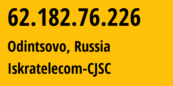 IP address 62.182.76.226 (Odintsovo, Moscow Oblast, Russia) get location, coordinates on map, ISP provider AS29124 Iskratelecom-CJSC // who is provider of ip address 62.182.76.226, whose IP address