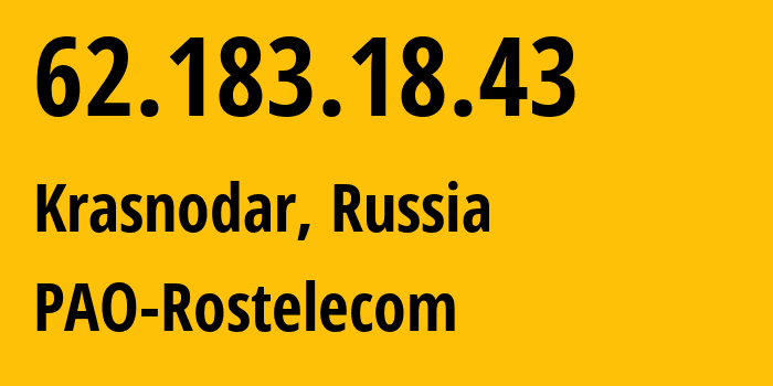 IP address 62.183.18.43 (Krasnodar, Krasnodar Krai, Russia) get location, coordinates on map, ISP provider AS12389 PAO-Rostelecom // who is provider of ip address 62.183.18.43, whose IP address