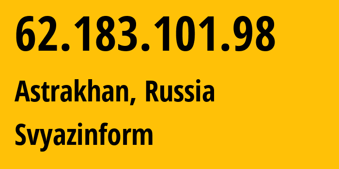 IP-адрес 62.183.101.98 (Астрахань, Астраханская Область, Россия) определить местоположение, координаты на карте, ISP провайдер AS35177 Svyazinform // кто провайдер айпи-адреса 62.183.101.98