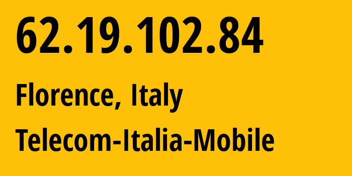 IP-адрес 62.19.102.84 (Флоренция, Тоскана, Италия) определить местоположение, координаты на карте, ISP провайдер AS16232 Telecom-Italia-Mobile // кто провайдер айпи-адреса 62.19.102.84