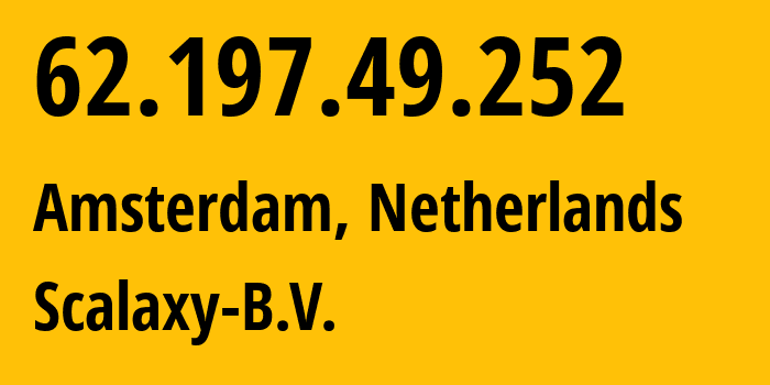 IP-адрес 62.197.49.252 (Амстердам, Северная Голландия, Нидерланды) определить местоположение, координаты на карте, ISP провайдер AS58061 Scalaxy-B.V. // кто провайдер айпи-адреса 62.197.49.252
