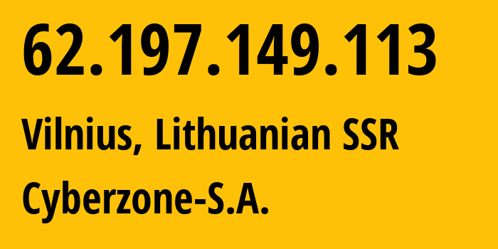 IP-адрес 62.197.149.113 (Вильнюс, Vilnius, Литовская ССР) определить местоположение, координаты на карте, ISP провайдер AS209854 Cyberzone-S.A. // кто провайдер айпи-адреса 62.197.149.113