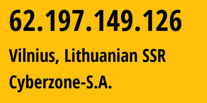 IP-адрес 62.197.149.126 (Вильнюс, Vilnius, Литовская ССР) определить местоположение, координаты на карте, ISP провайдер AS209854 Cyberzone-S.A. // кто провайдер айпи-адреса 62.197.149.126