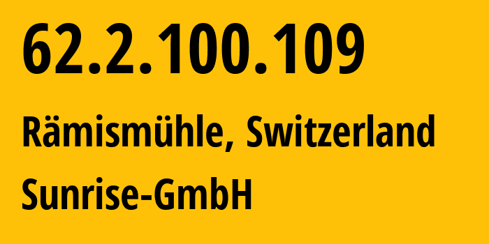 IP address 62.2.100.109 (Rämismühle, Zurich, Switzerland) get location, coordinates on map, ISP provider AS6730 Sunrise-GmbH // who is provider of ip address 62.2.100.109, whose IP address