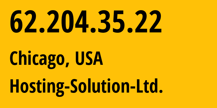 IP-адрес 62.204.35.22 (Чикаго, Иллинойс, США) определить местоположение, координаты на карте, ISP провайдер AS14576 Hosting-Solution-Ltd. // кто провайдер айпи-адреса 62.204.35.22