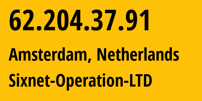 IP-адрес 62.204.37.91 (Амстердам, Северная Голландия, Нидерланды) определить местоположение, координаты на карте, ISP провайдер AS198231 Sixnet-Operation-LTD // кто провайдер айпи-адреса 62.204.37.91