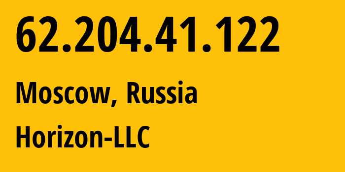 IP address 62.204.41.122 (Moscow, Moscow, Russia) get location, coordinates on map, ISP provider AS59425 Horizon-LLC // who is provider of ip address 62.204.41.122, whose IP address