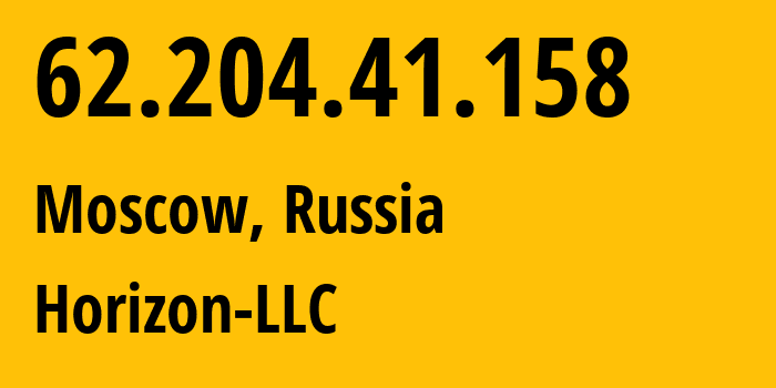 IP address 62.204.41.158 (Moscow, Moscow, Russia) get location, coordinates on map, ISP provider AS59425 Horizon-LLC // who is provider of ip address 62.204.41.158, whose IP address