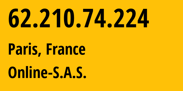 IP-адрес 62.210.74.224 (Париж, Иль-де-Франс, Франция) определить местоположение, координаты на карте, ISP провайдер AS12876 Online-S.A.S. // кто провайдер айпи-адреса 62.210.74.224