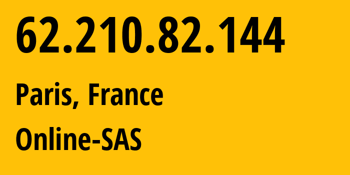 IP address 62.210.82.144 (Paris, Île-de-France, France) get location, coordinates on map, ISP provider AS12876 Online-SAS // who is provider of ip address 62.210.82.144, whose IP address