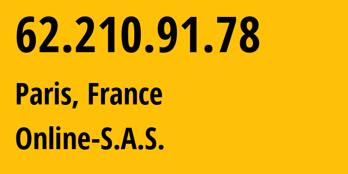 IP-адрес 62.210.91.78 (Париж, Иль-де-Франс, Франция) определить местоположение, координаты на карте, ISP провайдер AS12876 Online-S.A.S. // кто провайдер айпи-адреса 62.210.91.78