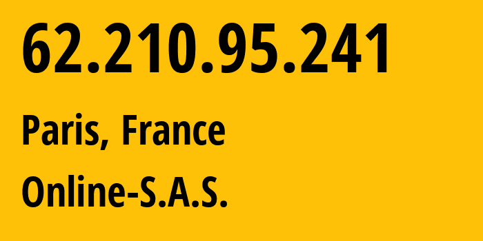 IP address 62.210.95.241 (Paris, Île-de-France, France) get location, coordinates on map, ISP provider AS12876 Online-S.A.S. // who is provider of ip address 62.210.95.241, whose IP address