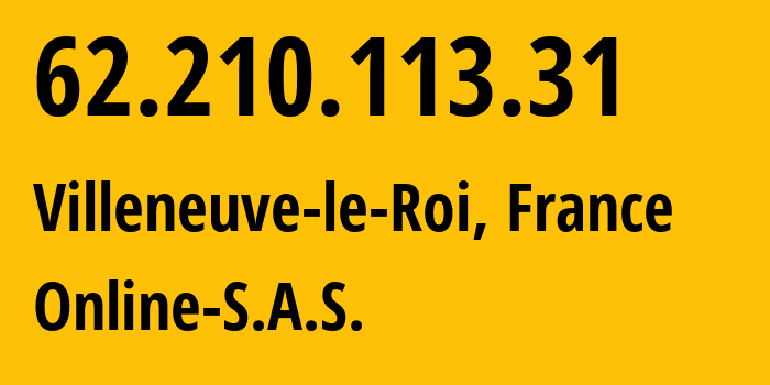 IP address 62.210.113.31 (Villeneuve-le-Roi, Île-de-France, France) get location, coordinates on map, ISP provider AS12876 Online-S.A.S. // who is provider of ip address 62.210.113.31, whose IP address