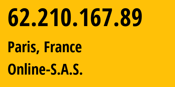 IP address 62.210.167.89 (Paris, Île-de-France, France) get location, coordinates on map, ISP provider AS12876 Online-S.A.S. // who is provider of ip address 62.210.167.89, whose IP address